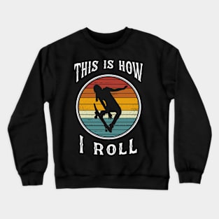 Womens Skateboard Girl Retro Skateboarder Gifts This is How I Roll Crewneck Sweatshirt